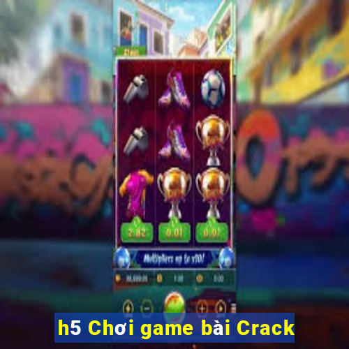 h5 Chơi game bài Crack