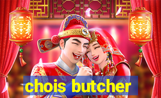 chois butcher