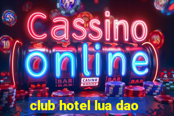 club hotel lua dao