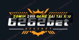 Zowin 2019 Game Bài Tài Xỉu