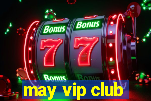 may vip club