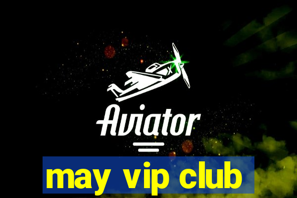 may vip club