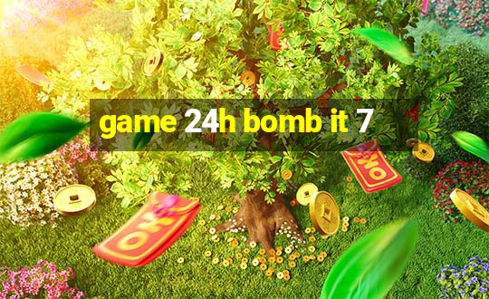 game 24h bomb it 7