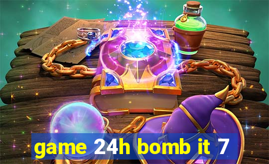 game 24h bomb it 7