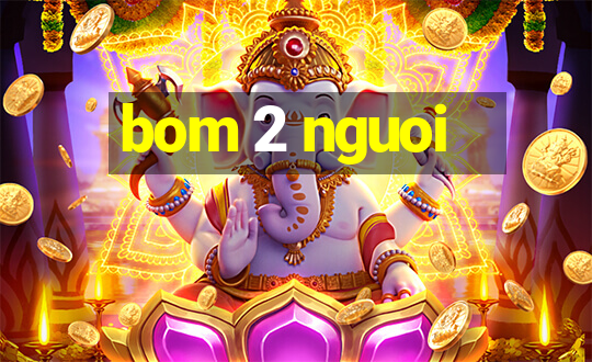 bom 2 nguoi