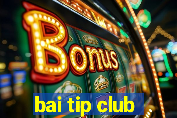 bai tip club