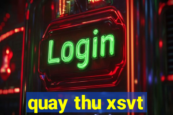 quay thu xsvt