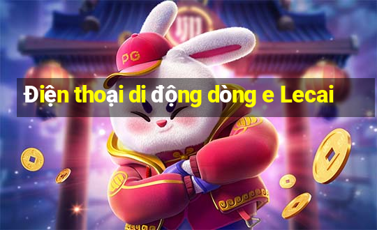 Điện thoại di động dòng e Lecai