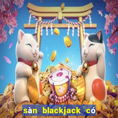 sàn blackjack có lừa đảo không