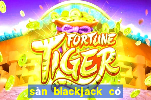 sàn blackjack có lừa đảo không