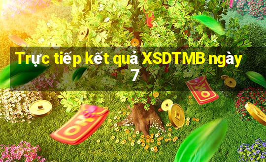 Trực tiếp kết quả XSDTMB ngày 7