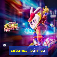 zobanca bắn cá phát lộc