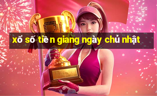 xổ số tiền giang ngày chủ nhật