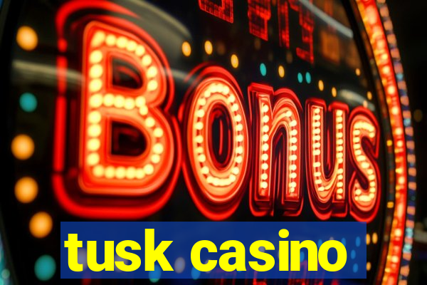 tusk casino