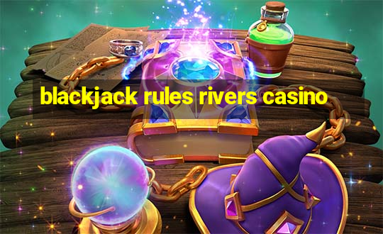 blackjack rules rivers casino