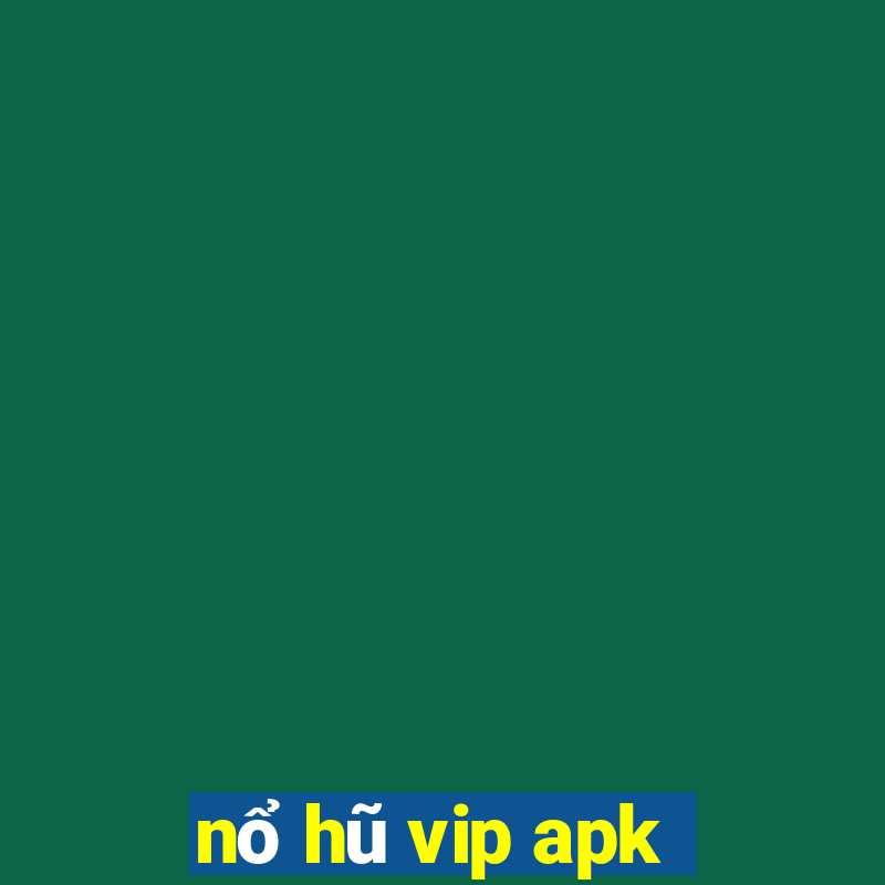 nổ hũ vip apk