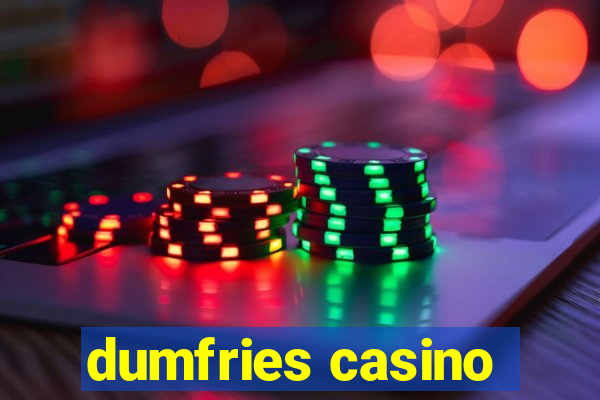 dumfries casino