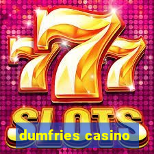 dumfries casino