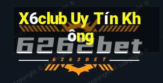 X6club Uy Tín Không