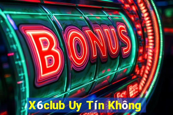 X6club Uy Tín Không