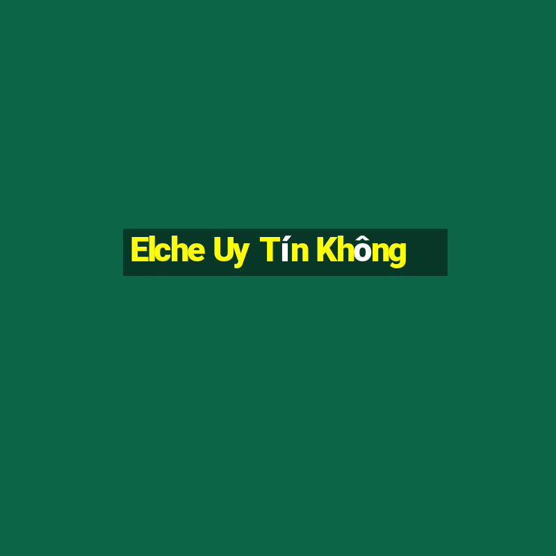 Elche Uy Tín Không