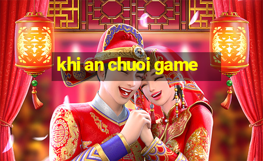 khi an chuoi game