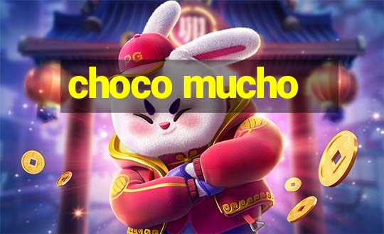 choco mucho