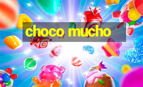 choco mucho