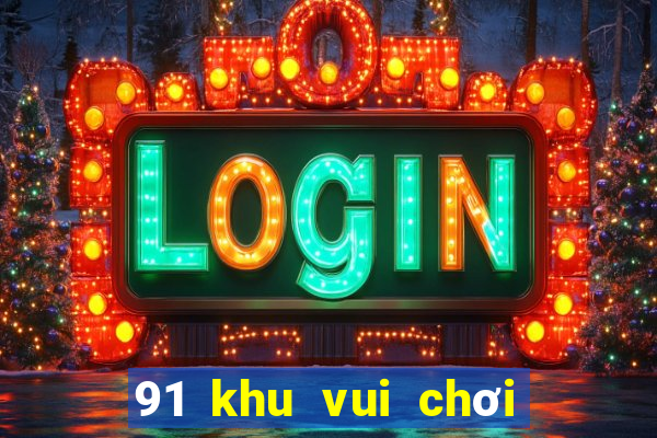 91 khu vui chơi giải trí