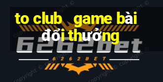 to club   game bài đổi thưởng