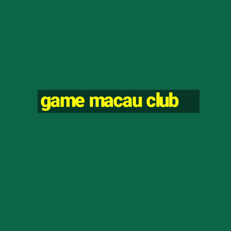 game macau club