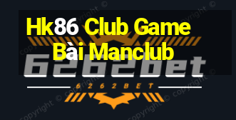 Hk86 Club Game Bài Manclub