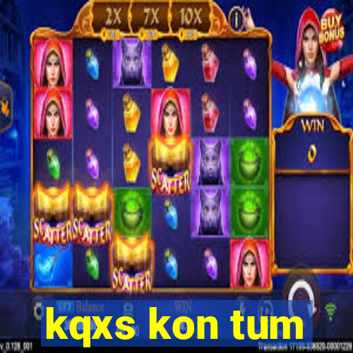 kqxs kon tum