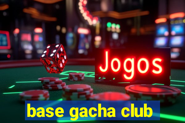 base gacha club