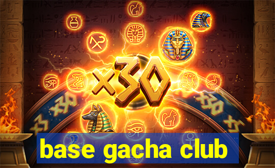 base gacha club