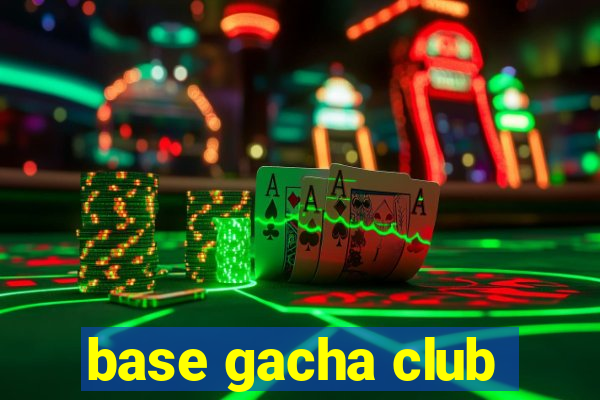 base gacha club