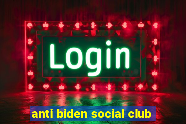 anti biden social club