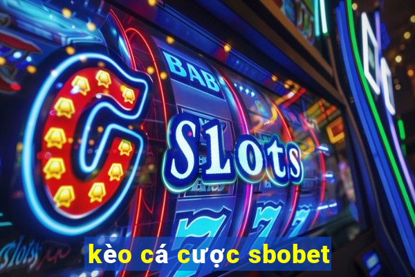 kèo cá cược sbobet