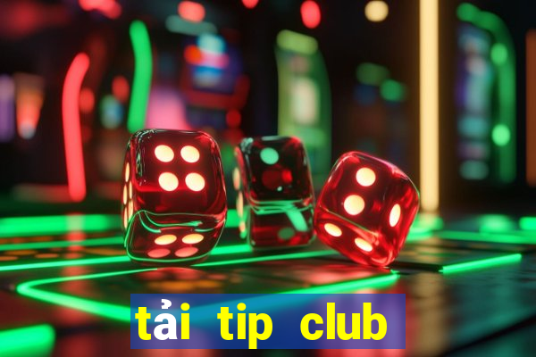 tải tip club về máy tính