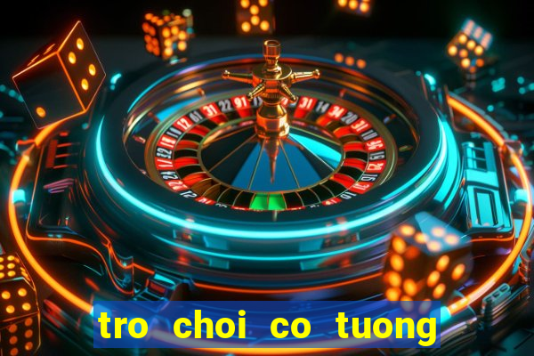 tro choi co tuong voi may