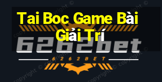 Tai Boc Game Bài Giải Trí