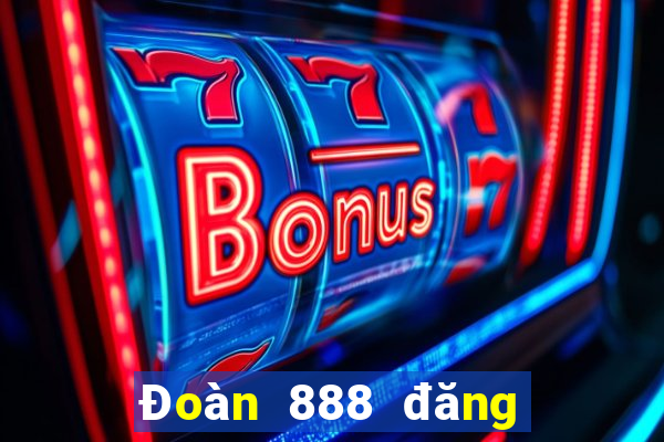 Đoàn 888 đăng ký tặng