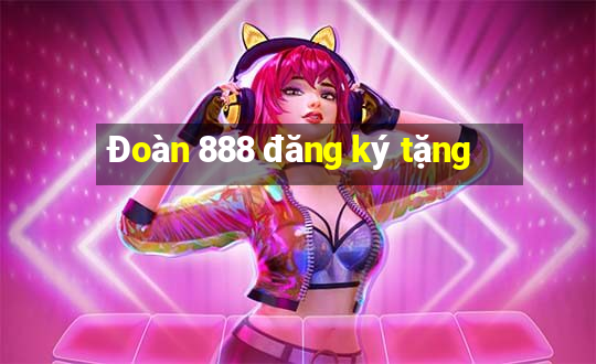 Đoàn 888 đăng ký tặng