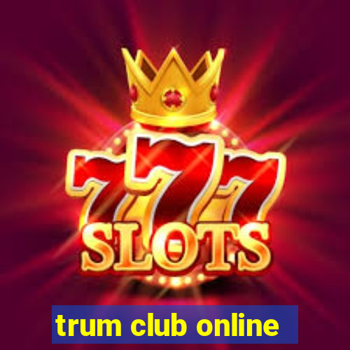 trum club online