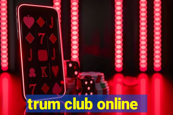 trum club online