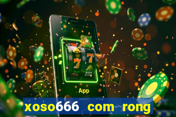 xoso666 com rong bach kim