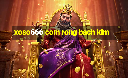 xoso666 com rong bach kim