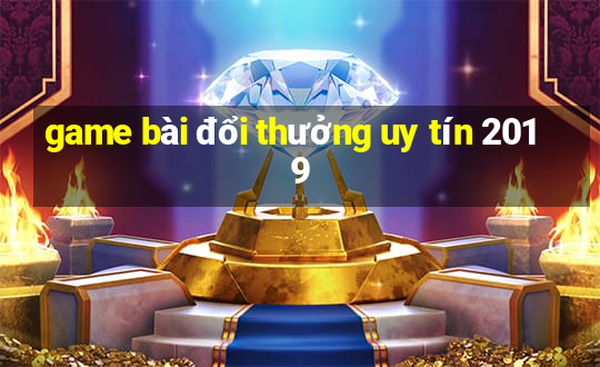 game bài đổi thưởng uy tín 2019