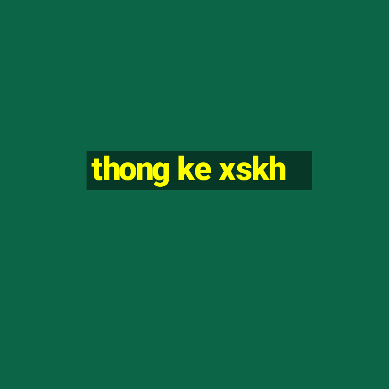 thong ke xskh