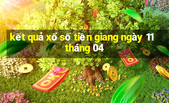 kết quả xổ số tiền giang ngày 11 tháng 04